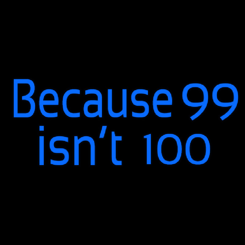 Because 99 Isnt 100 Enseigne Néon