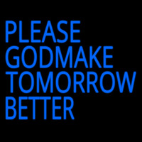 Please God Make Tomorrow Better Enseigne Néon